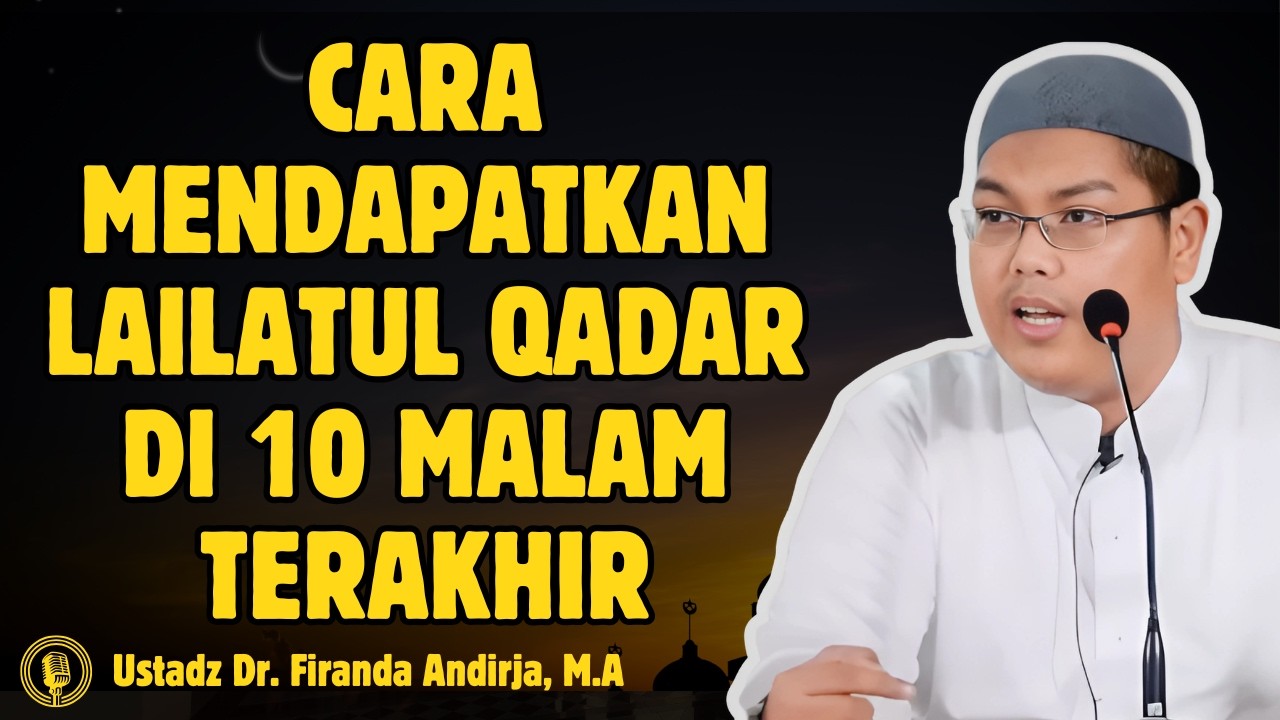 Cara Mendapatkan Lailatul Qadar di 10 Malam Terakhir - CERAMAH USTADZ Dr FIRANDA ANDIRJA