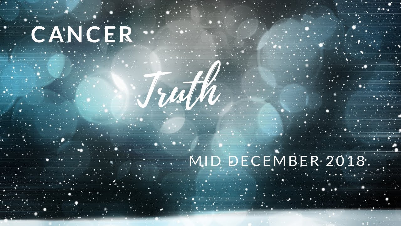 CANCER: The Harsh Truth mid December 2018