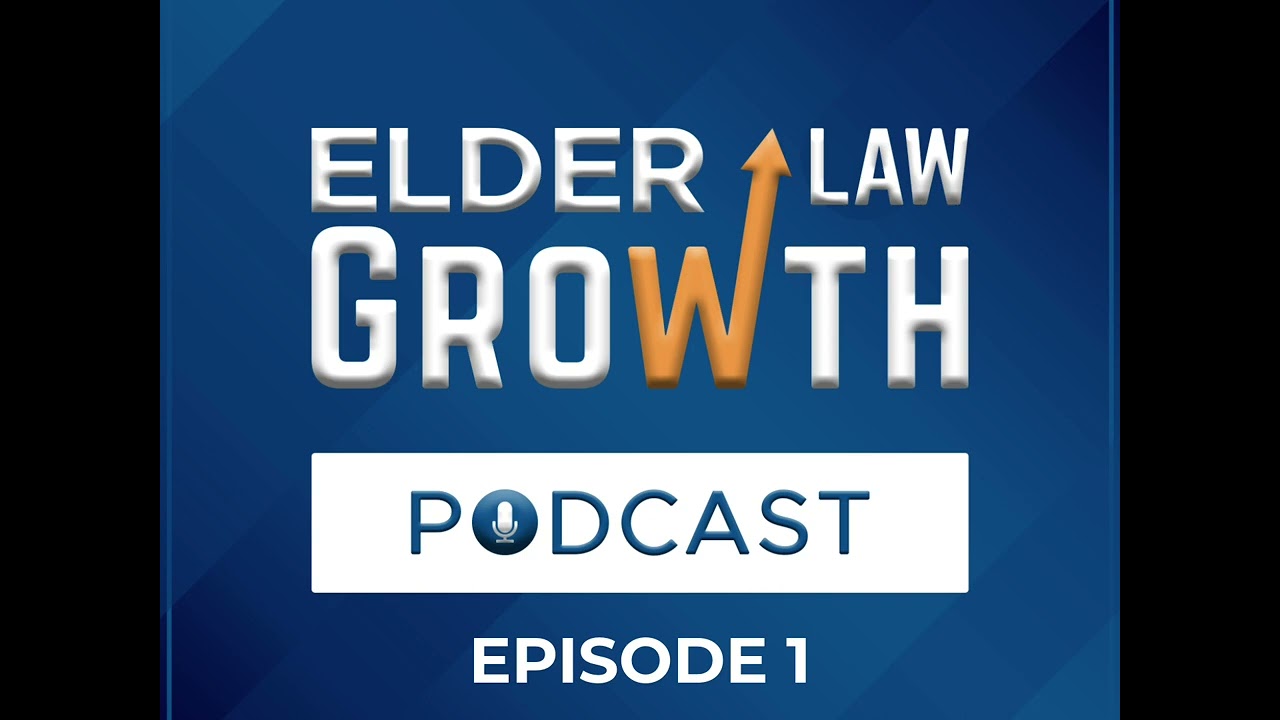 Elder Law Growth Podcast: The intro (Episode 1)