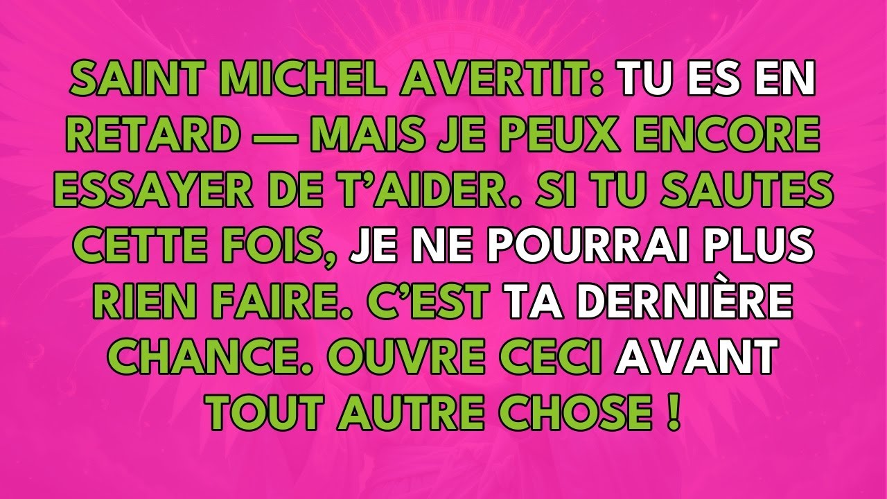 SAINT MICHEL AVERTIT: TU ES EN RETARD — MAIS JE PEUX ENCORE ESSAYER DE T’AIDER.