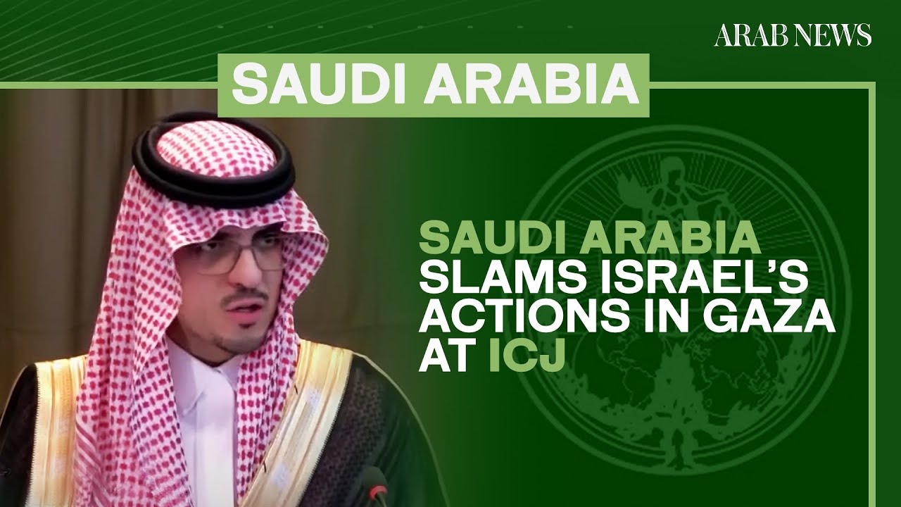 Saudi Arabia slams Israel&rsquo;s actions in Gaza at ICJ| Arab News
