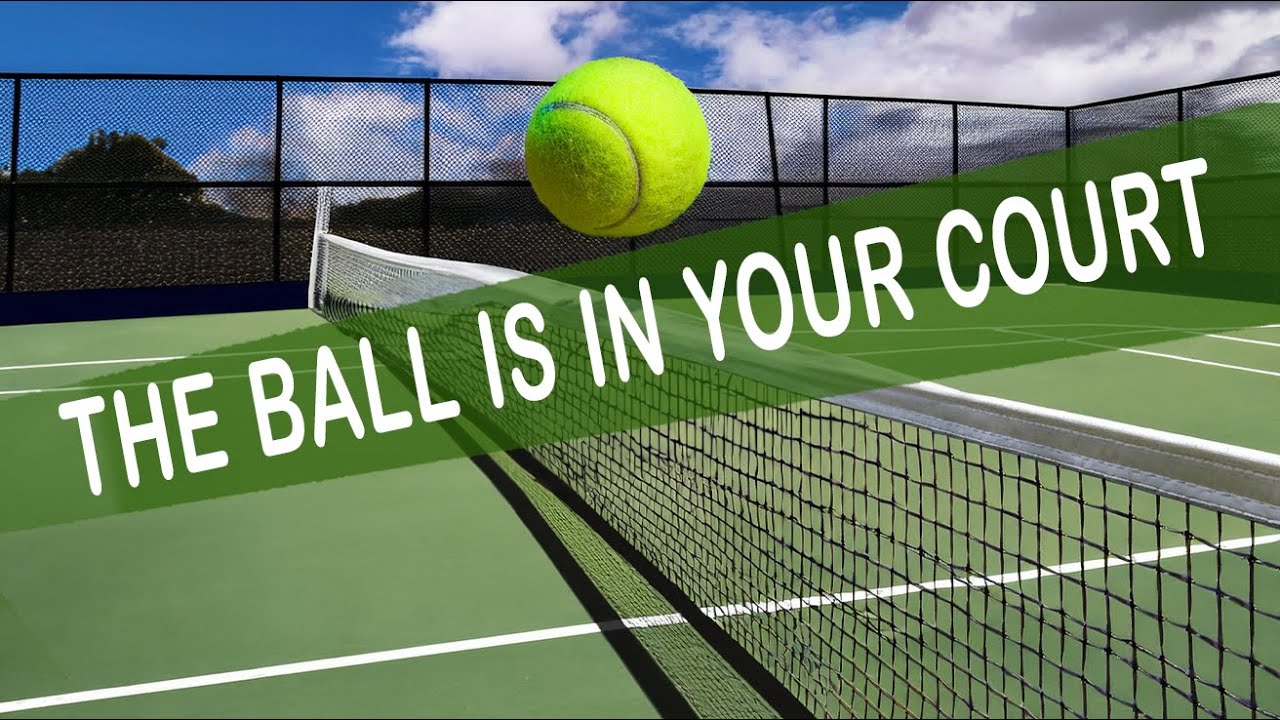 The ball is in your Court: Idiom Meaning and Origin