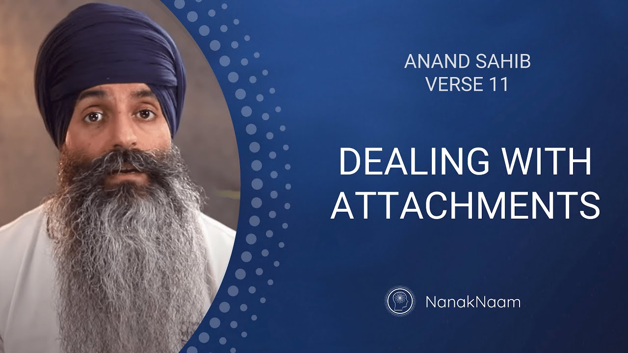 How To Deal With Attachments? | Anand Sahib 11 | Preserve The Permanence