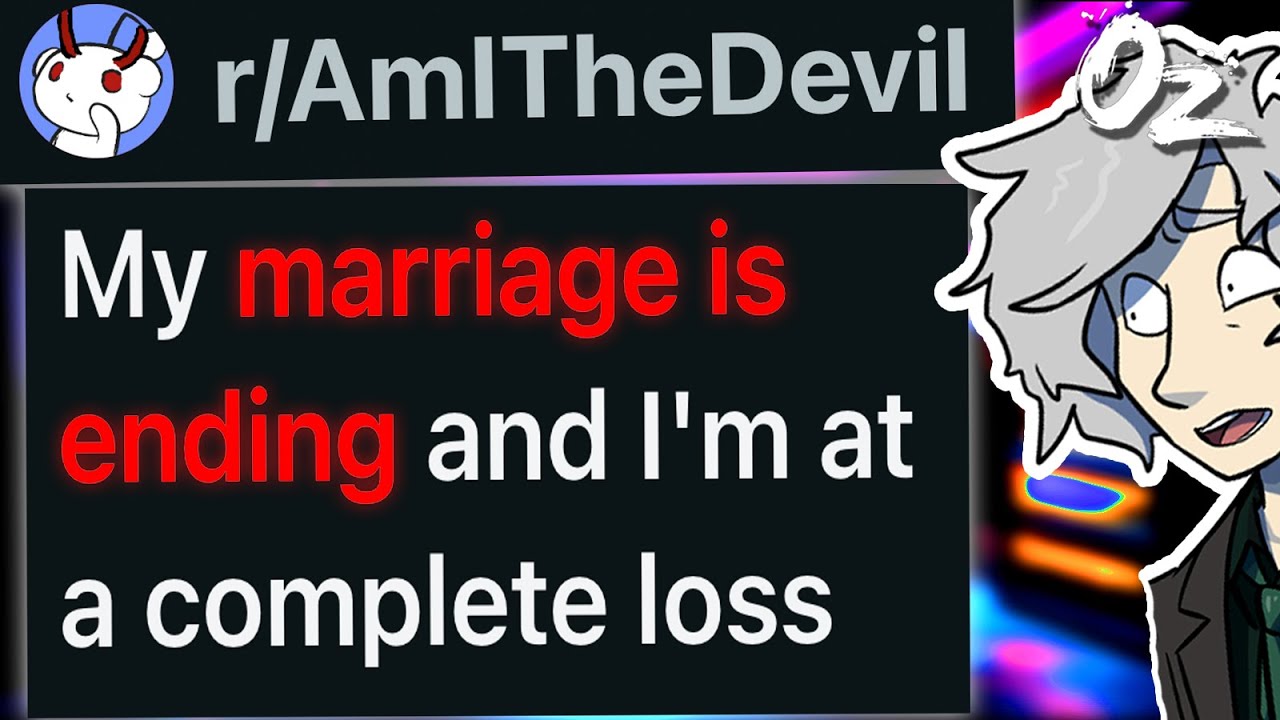 r/AmITheDevil My Marriage is Ending and I'm at a Complete Loss Feel Bad For Me.