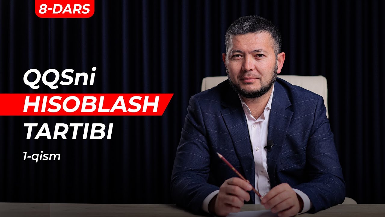 Qo’shilgan qiymat solig’ini (QQS) hisoblash tartibi (1-qism) | 8-DARS | Murod Muxamedjanov