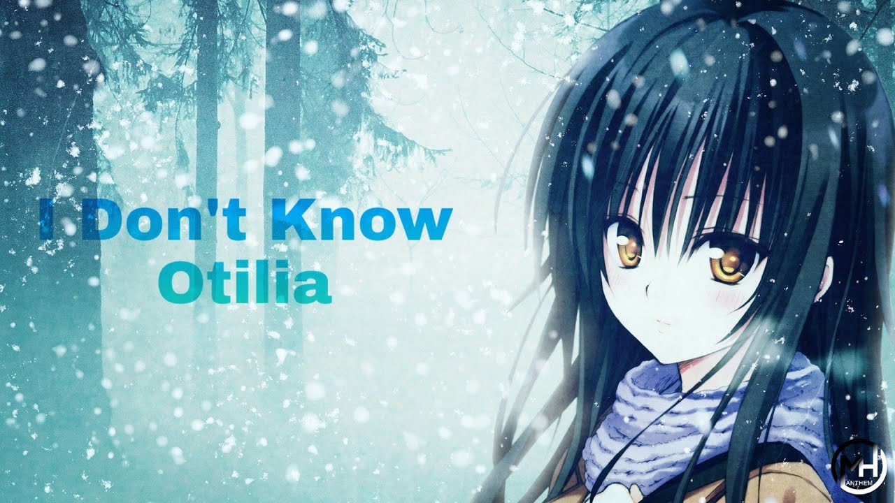 Nightcore - I Don't Know, Otilia
