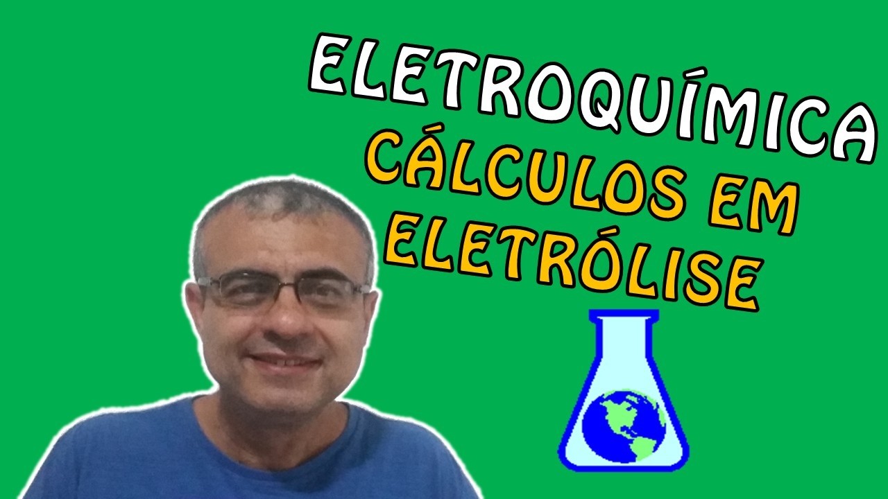 ELETROQUÍMICA - AULA 8 (CÁLCULOS ENVOLVENDO ELETRÓLISE)