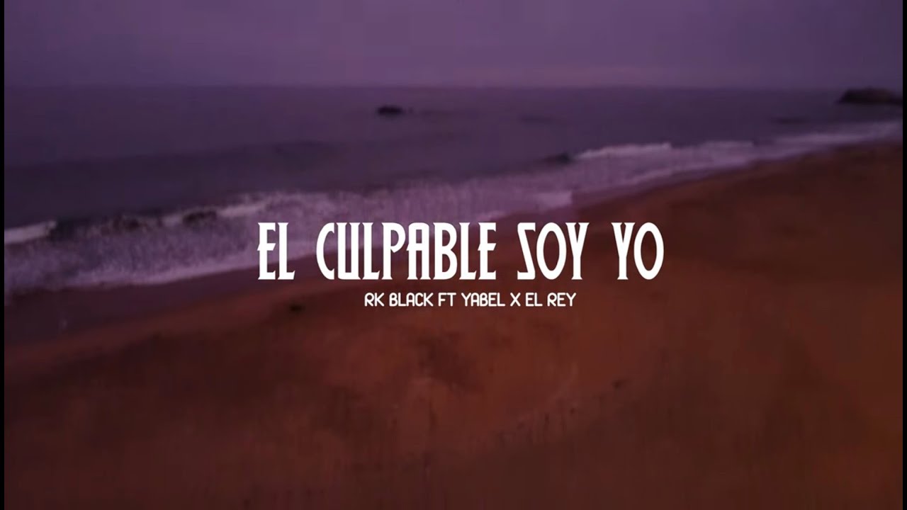 El Culpable Soy Yo - Black Rk Ft El Rey, Yabel