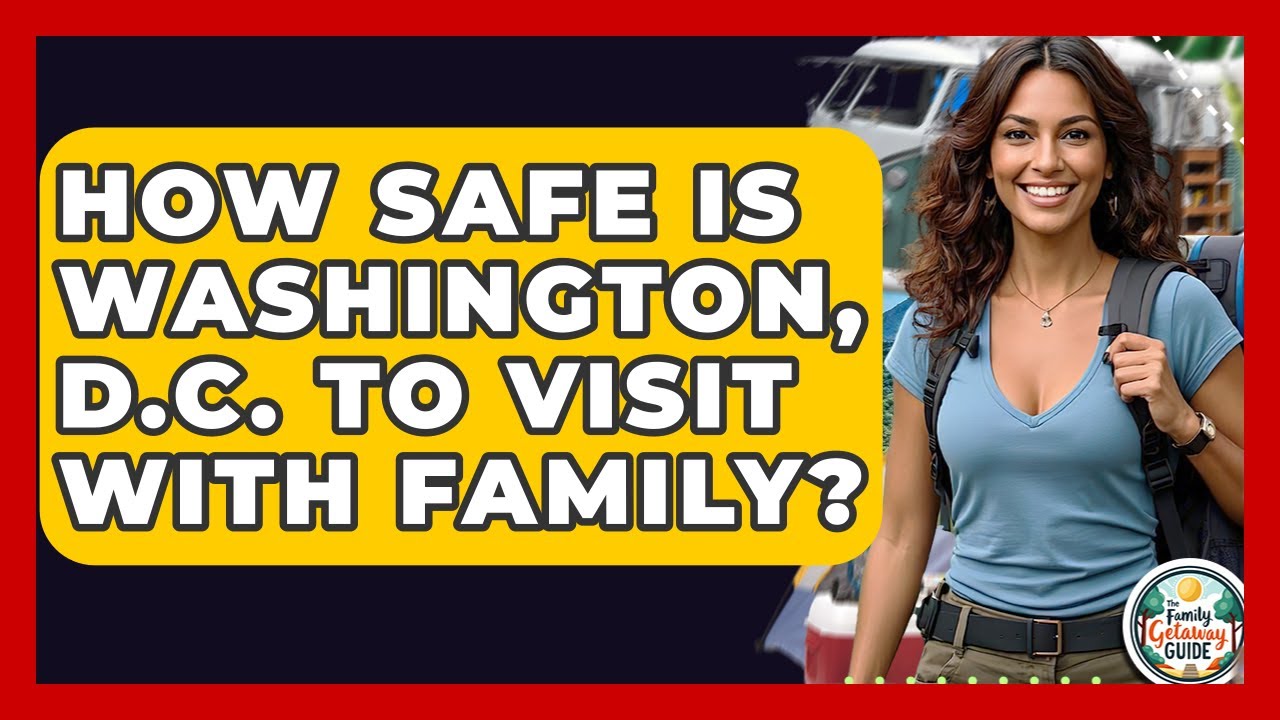 How Safe Is Washington, D.C. To Visit With Family? - The Family Getaway Guide