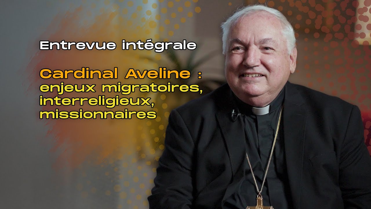Entrevue intégrale avec le cardinal Aveline : enjeux migratoires, interreligieux, missionnaires