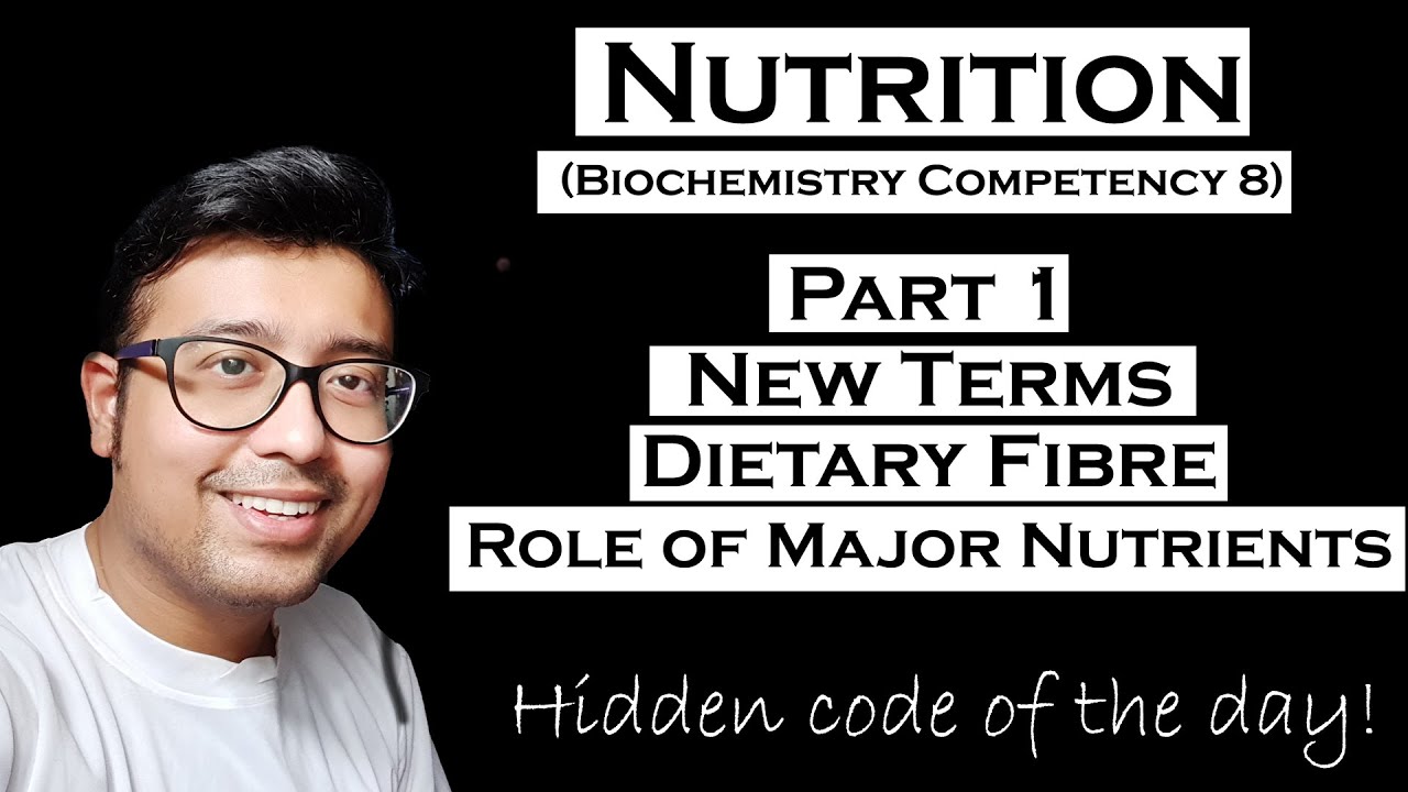 Nutrition Part 1 : New terms , Dietary Fibres, Role of Nutrients (Biochemistry Competency 8)