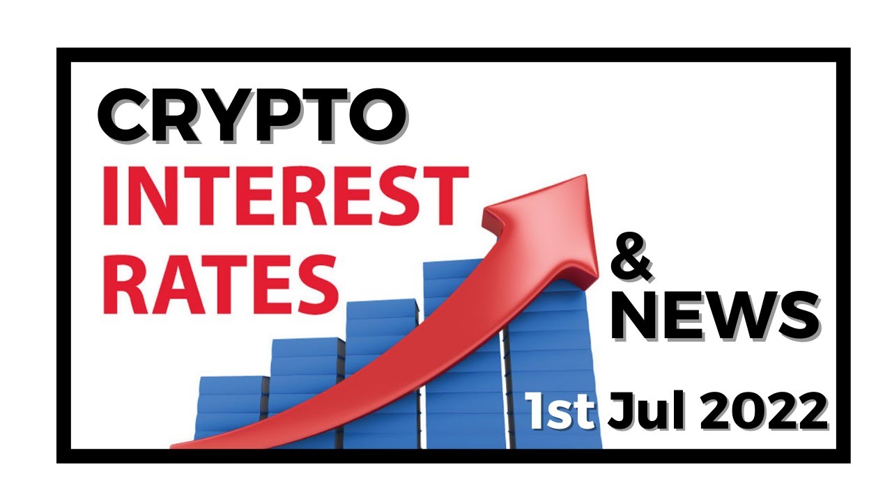Crypto Interest Rates & News - 1st July 2022
