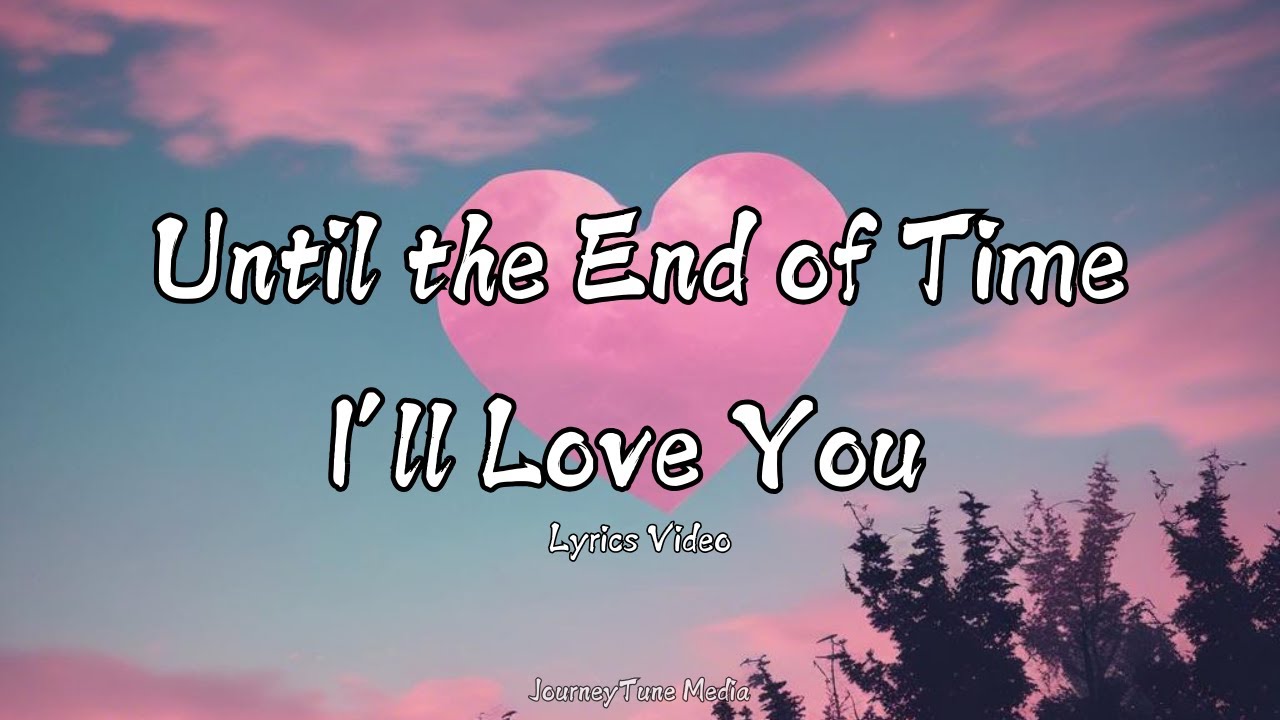 Until the End of Time, I'll Love you | A Romantic Song for Everlasting Love ( Official Lyrics Video)