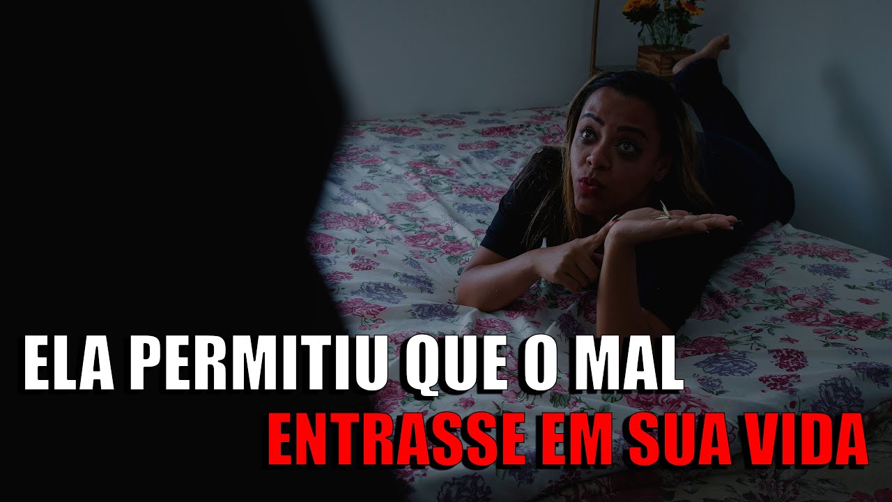 ELA PERMITIU QUE O MAL ENTRASSE EM SUA VIDA