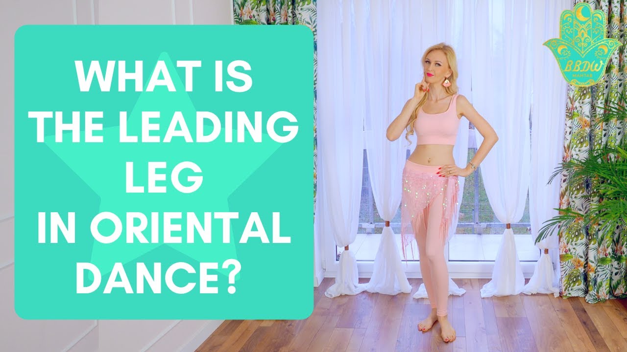 What is the leading leg in Oriental Dance? - Best Belly Dance Workout