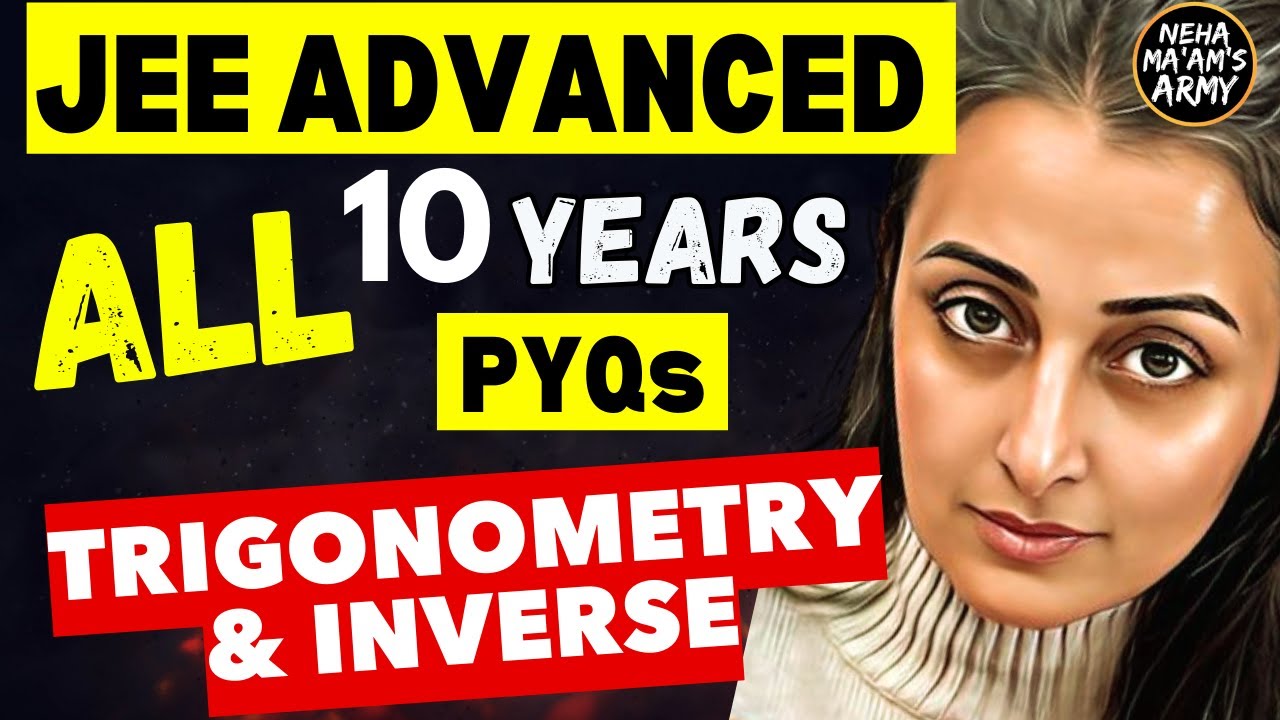JEE ADVANCED 2025 | TRIGONOMETRY & INVERSE | ALL PYQs 2015 to 2024 | NEHA AGRAWAL #jeeadvanced # jee