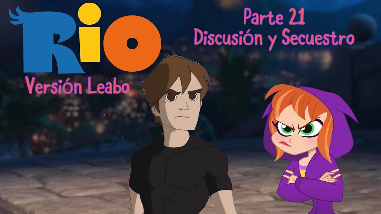 Río (Versión Leabo) Parte 21 / Discusion y Secuestro