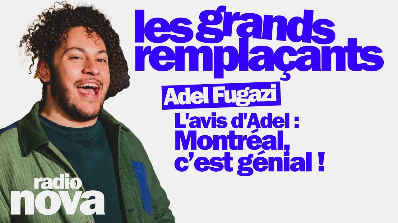 L'avis d'Adel :Montréal, c’est génial !  - Adel Fugazi dans 