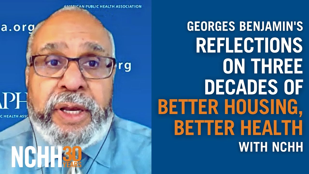 NCHH30: Dr. Georges Benjamin's Reflections on Three Decades of Better Housing, Better Health