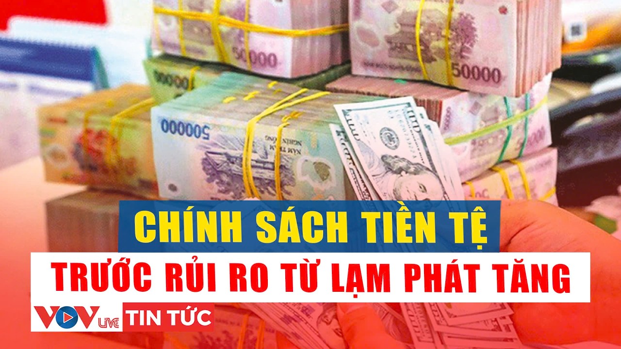 Khi lạm phát có dấu hiệu quay lại, chính sách tiền tệ sẽ ứng phó ra sao? | VOVLive