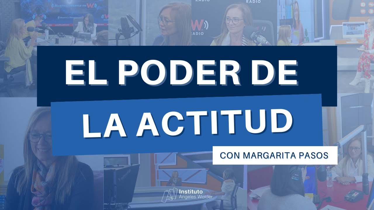 El poder de la actitud y de los pensamientos - con Margarita Pasos y Ángeles Wolder