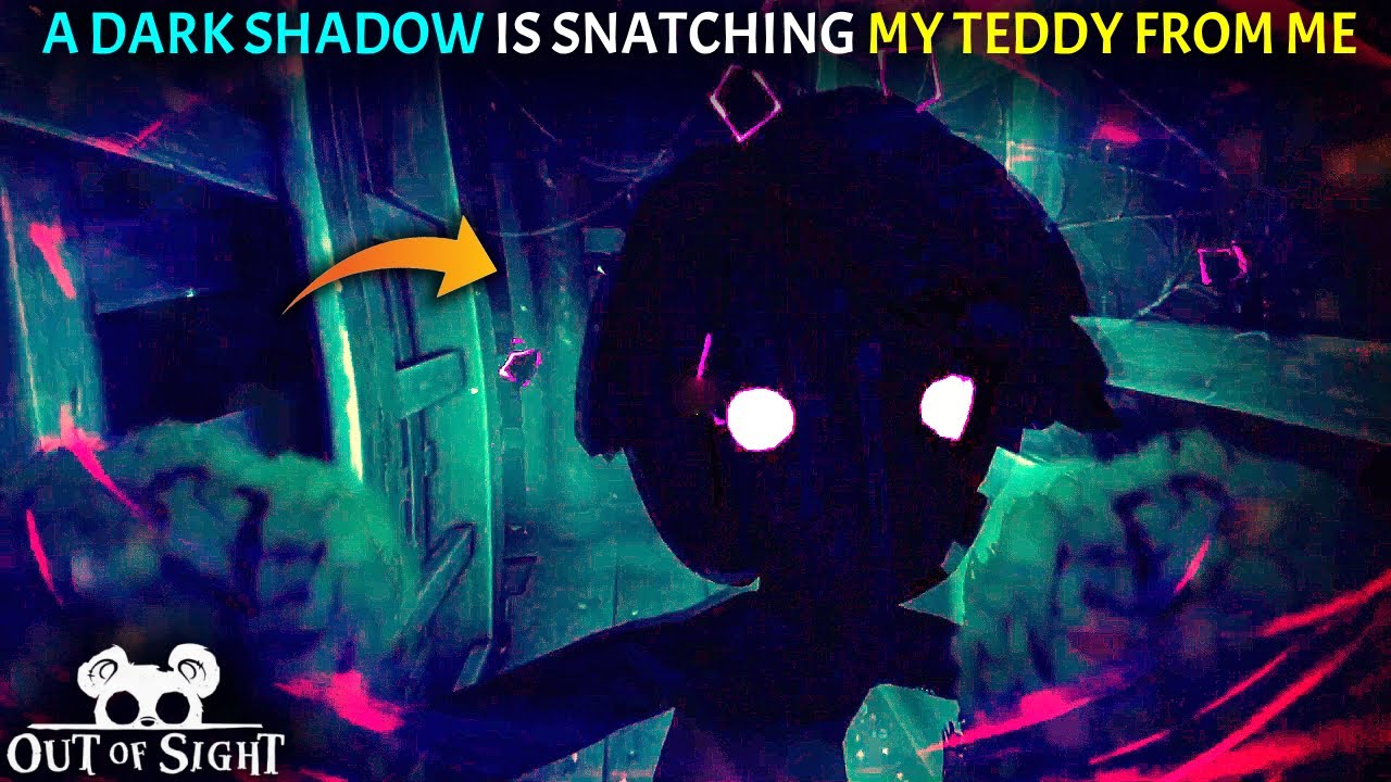 A Dark Shadow Is Trying To Take My Teddy | Out Of Sight 02