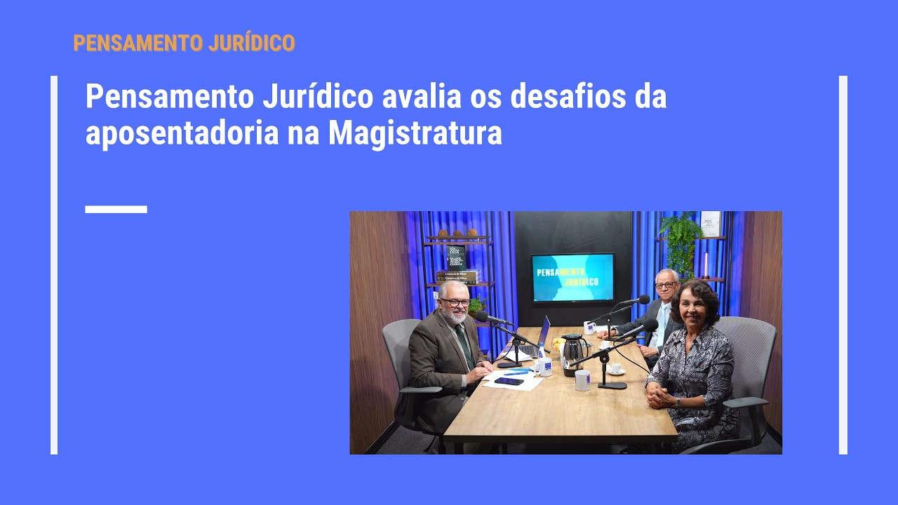 Pensamento Jurídico avalia os desafios da aposentadoria na Magistratura