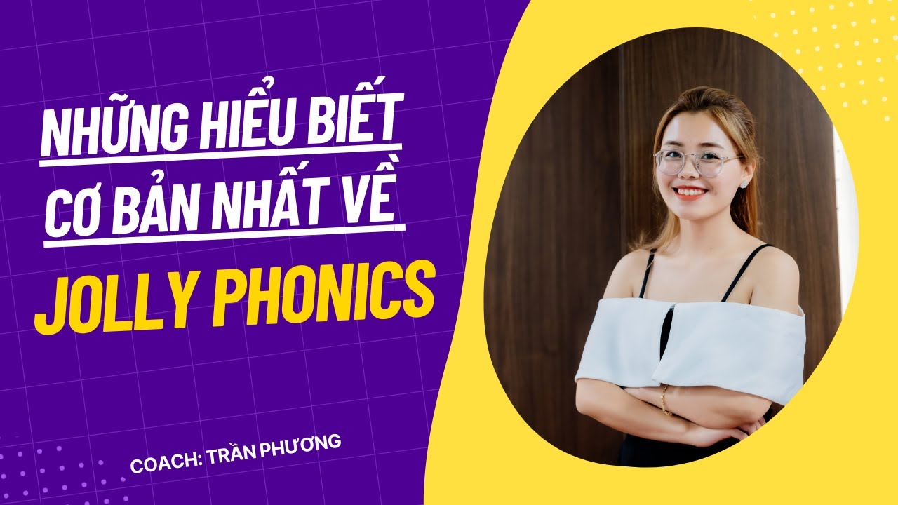 Toàn bộ hiểu biết về Jolly Phonics