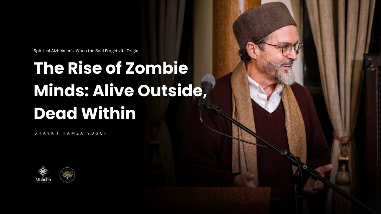 Spiritual Alzheimers :  The Root of Modern Madness - Shaykh Hamza Yusuf