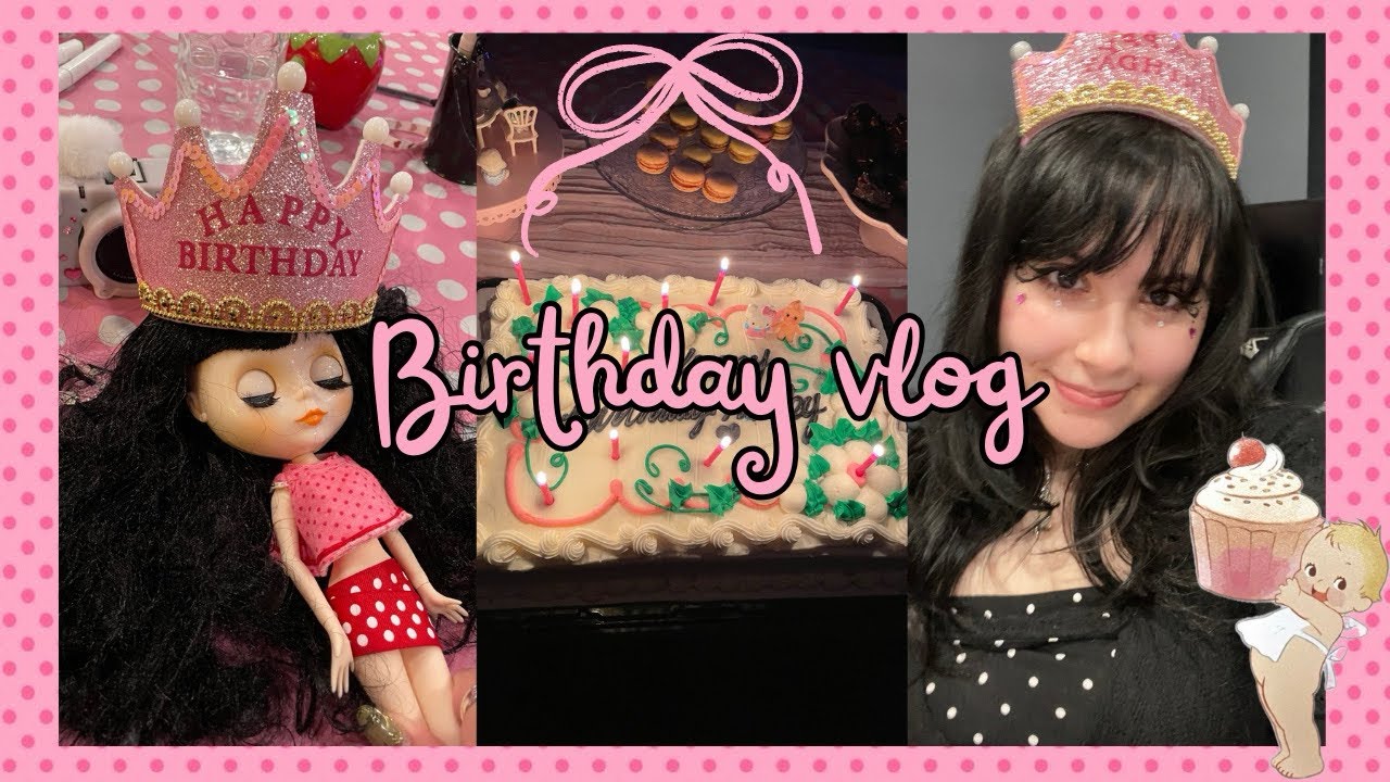 Birthday Vlog ❦ ⋆˚࿔ 