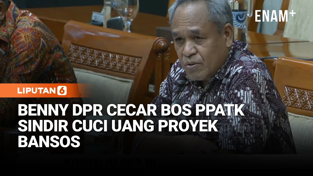 Benny DPR Cecar Bos PPATK Soroti Aliran Cuci Uang Proyek Bansos & Proyek dari APBN | Liputan6