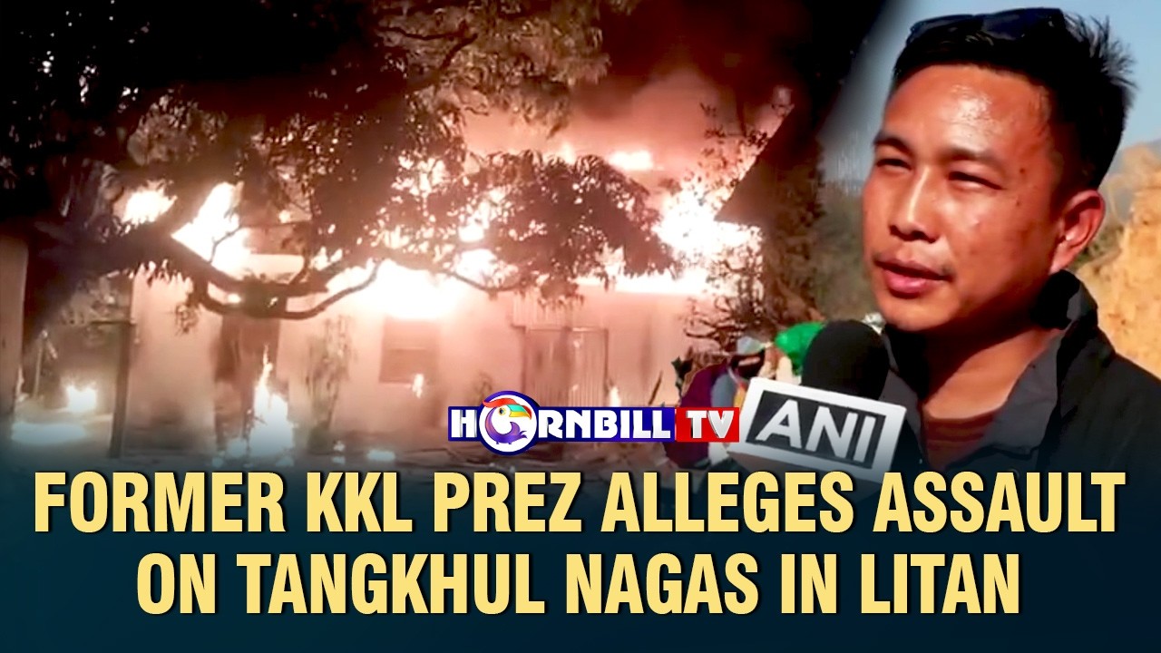 FORMER KKL PREZ ALLEGES ASSAULT ON TANGKHUL NAGAS IN LITAN
