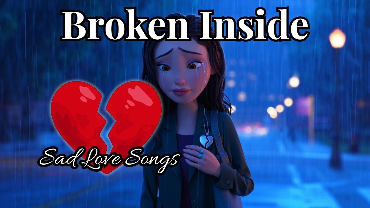 Broken Inside – Slowed Sad Love Songs That Make You Cry | Love Song FYP