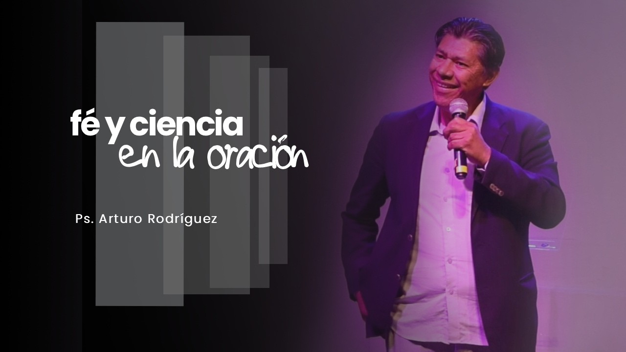 Ciencia y Fé en la ORACIÓN | Ps. Arturo Rodríguez | Puerta del Cielo Church