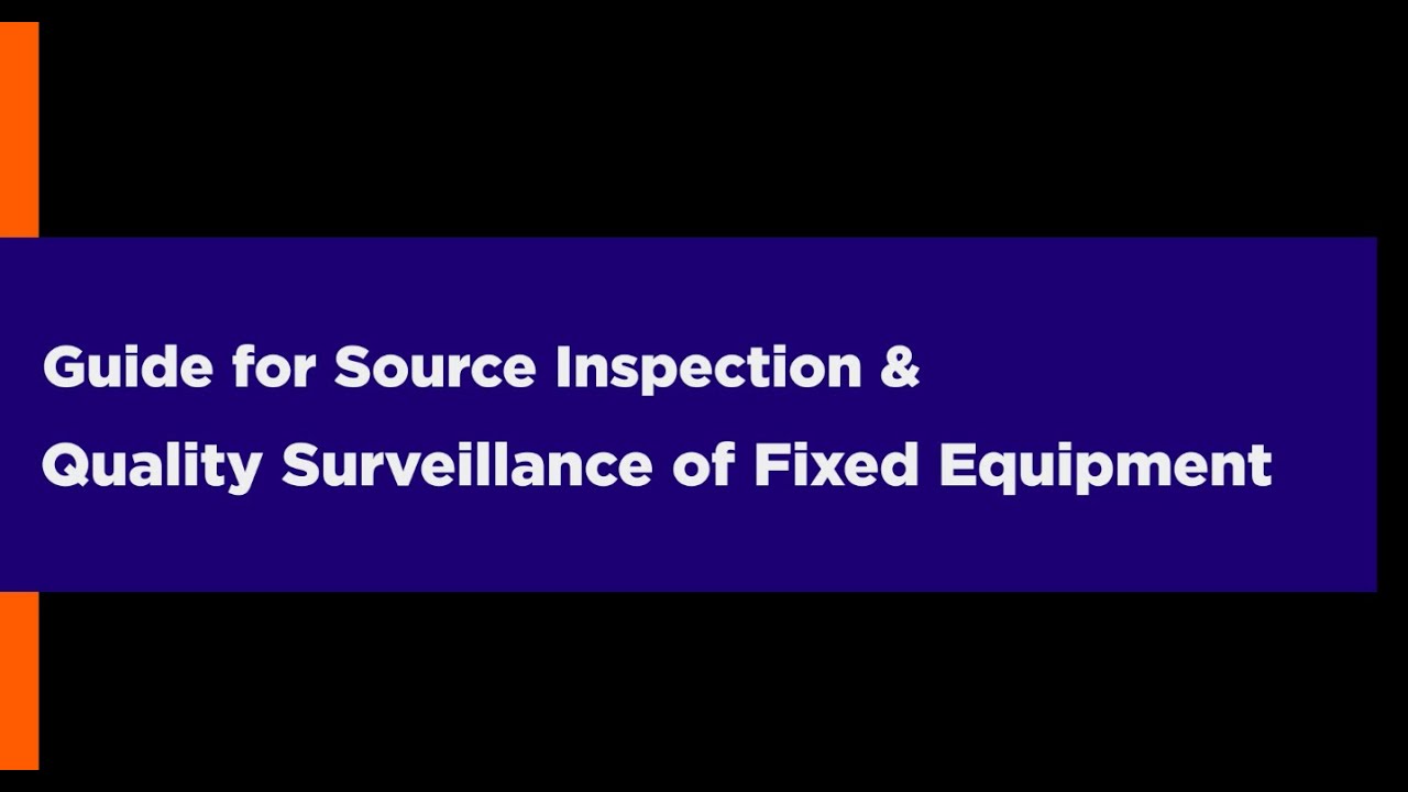 Guide for Source Inspection & Quality Surveillance of Fixed Equipment (Part 3)