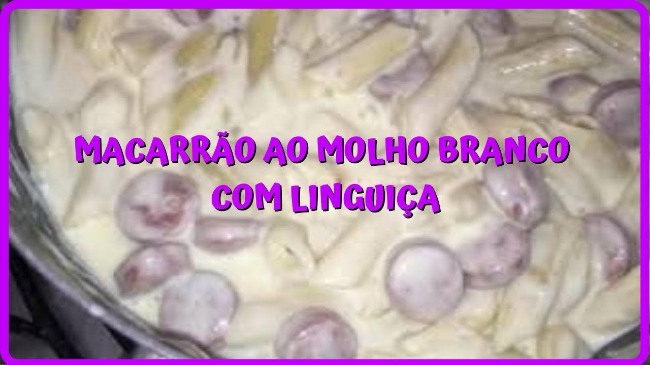 MACARRÃO AO MOLHO BRANCO COM LINGUIÇA