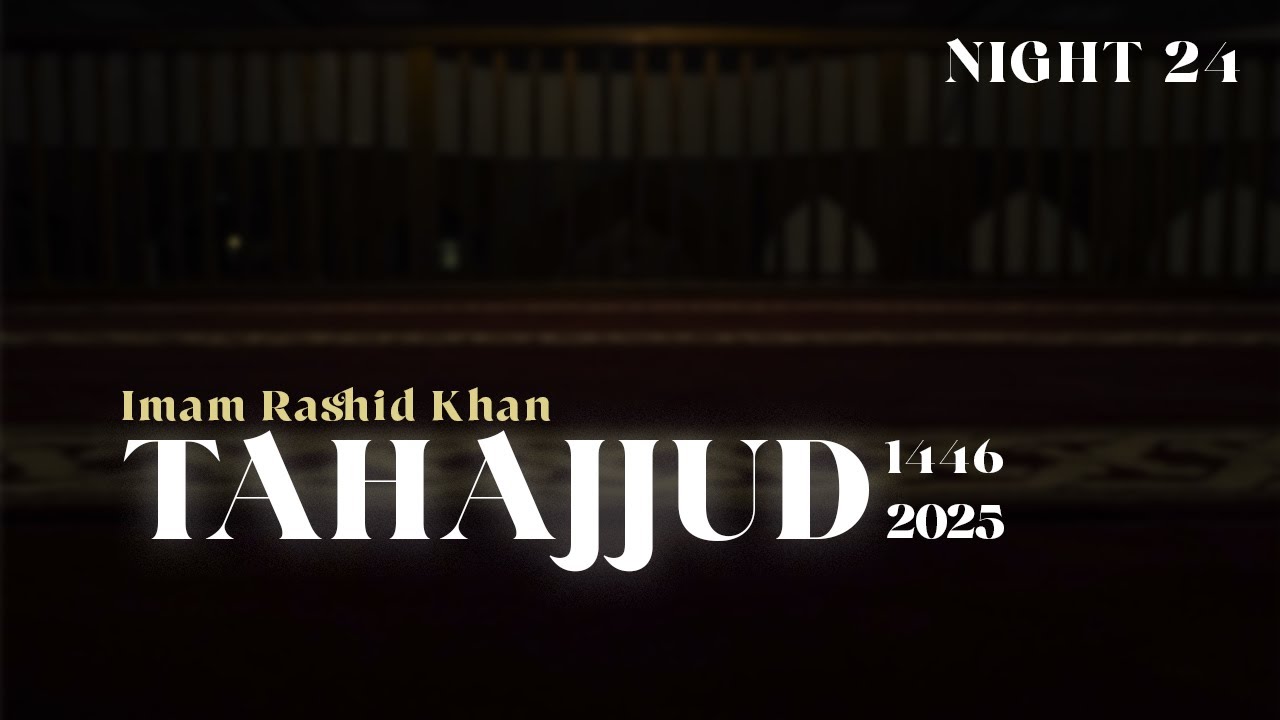 TAHAJJUD 2025 Night 24 | Imam Rashid Khan