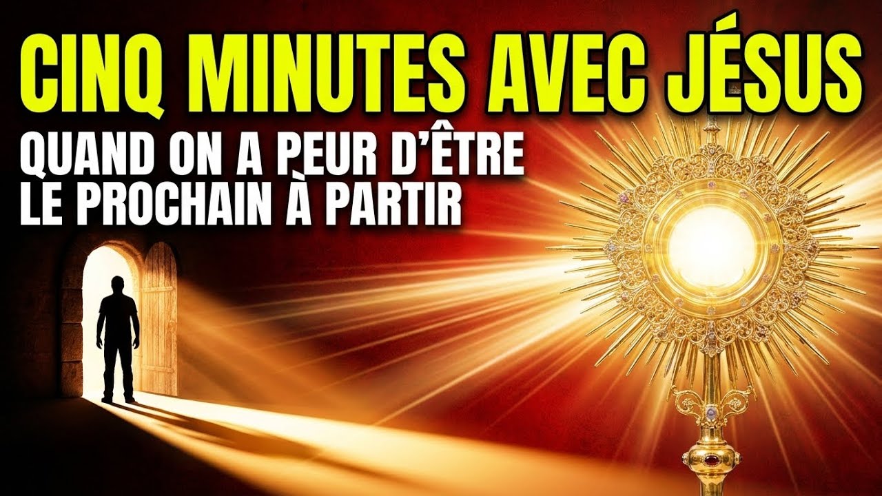Cinq Minutes avec Jésus au Saint-Sacrement : Quand on a peur d'être le prochain à partir
