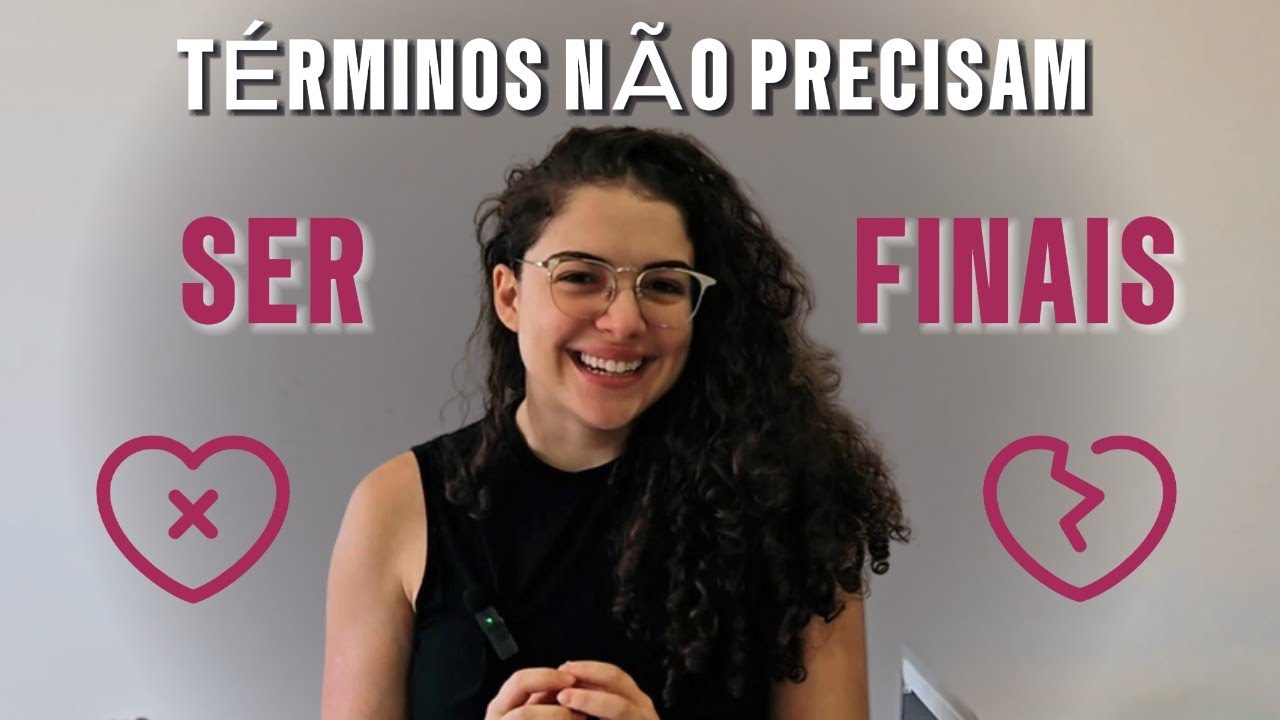 Seu TÉRMINO não precisa ser um FINAL