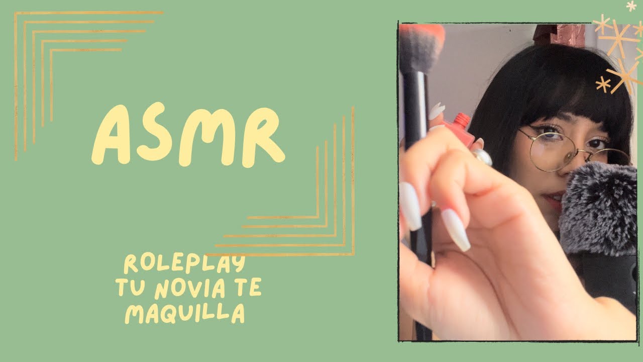 ASMR- NOVIA TE MAQUILLA/ROLEPLAY