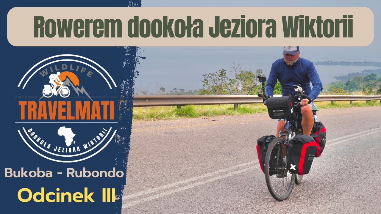 3️⃣ BUKOBA 🇹🇿 - RUBONDO🇹🇿  - Rowerem dookoła Jeziora Wiktorii 🚲