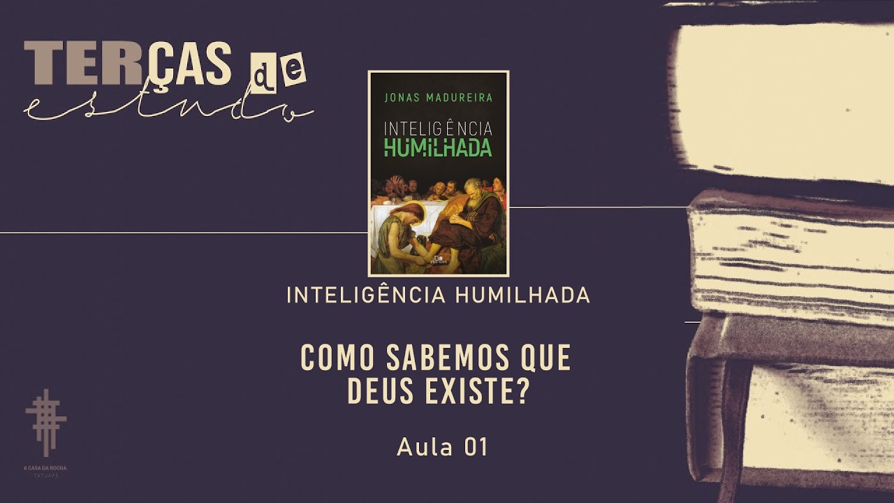 Aula 01 - Como Sabemos que Deus Existe? | Inteligência Humilhada - Pr. Jorge Bruno