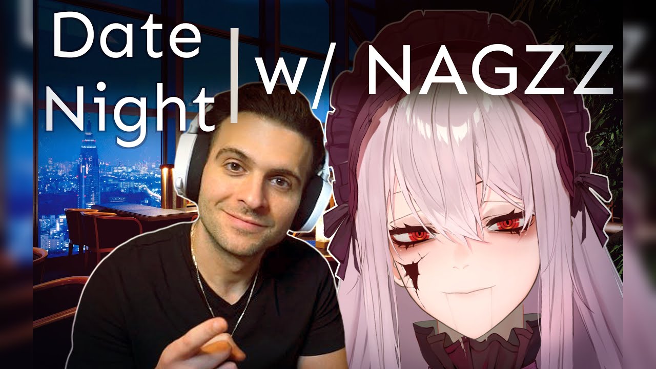 DATE NIGHT with NAGZZ | Just Chatting