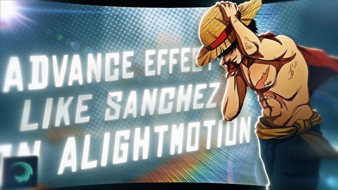How to make Advance Effects like Sanchez on Alight motion - AMV Tutorial!