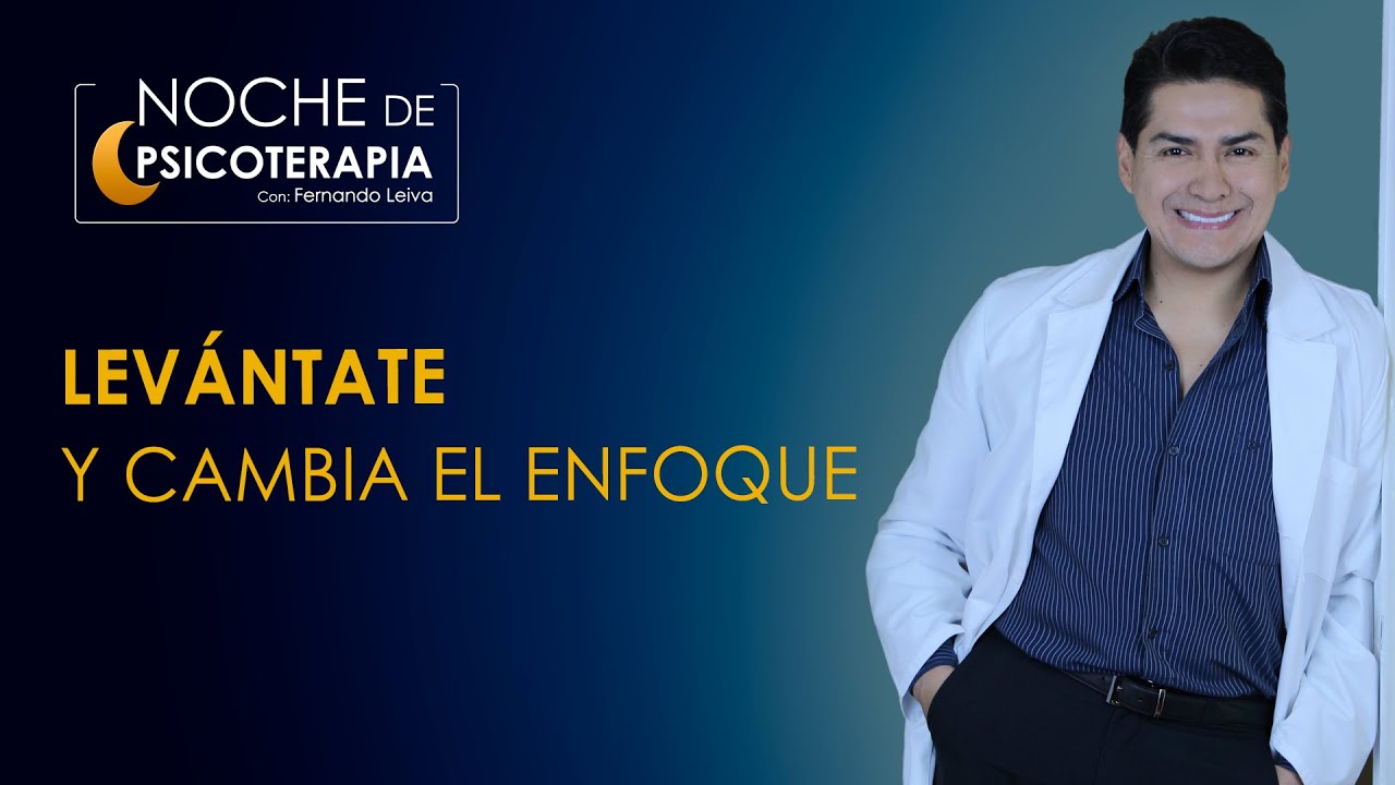 LEVÁNTATE Y CAMBIA EL ENFOQUE - Psicólogo Fernando Leiva (Programa de contenido psicológico)