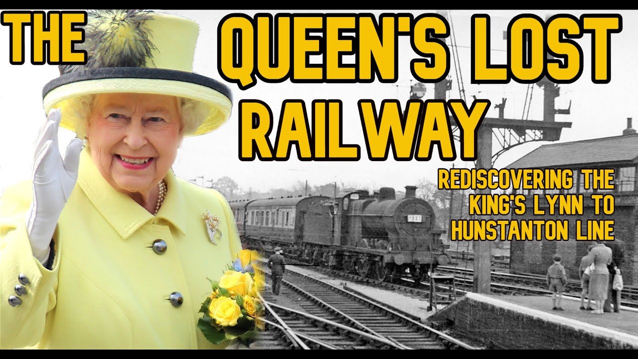 The Queen's Lost Railway: Rediscovering the King's Lynn to Hunstanton Line