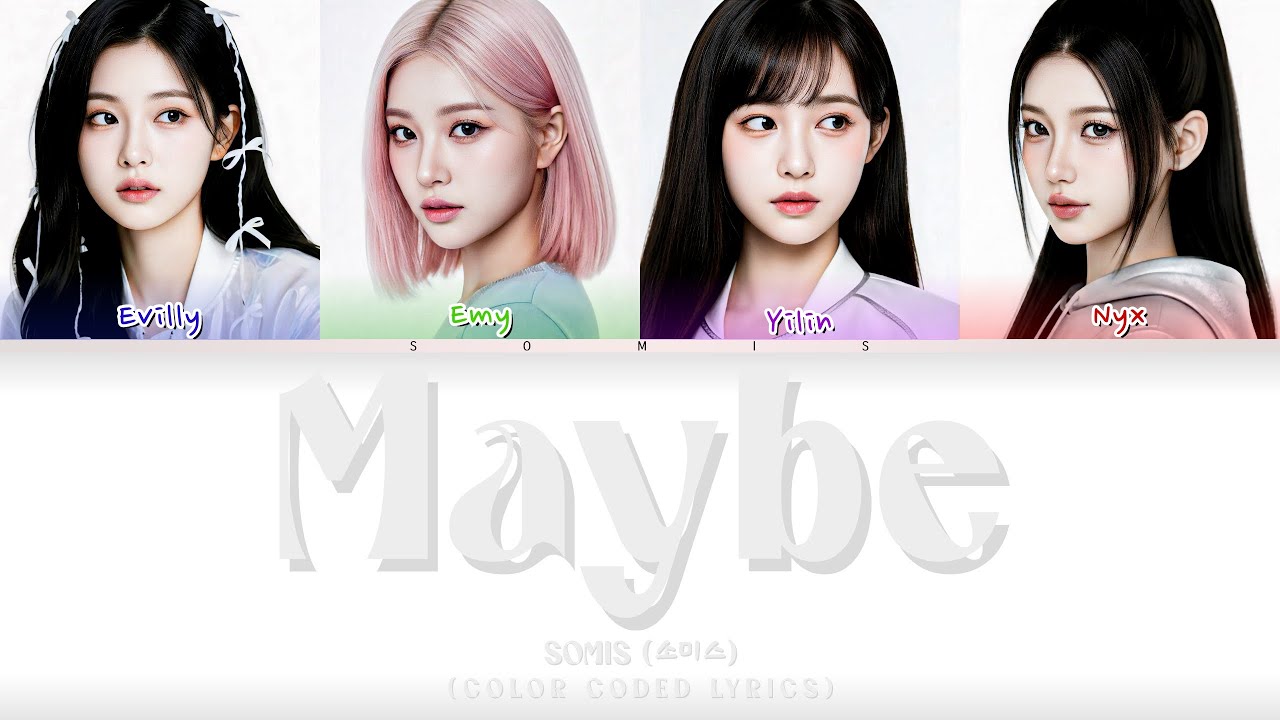 SOMIIS — “Maybe” (Evilly, Emy, Yilin and Nyx)| COLOR CODED LYRICS