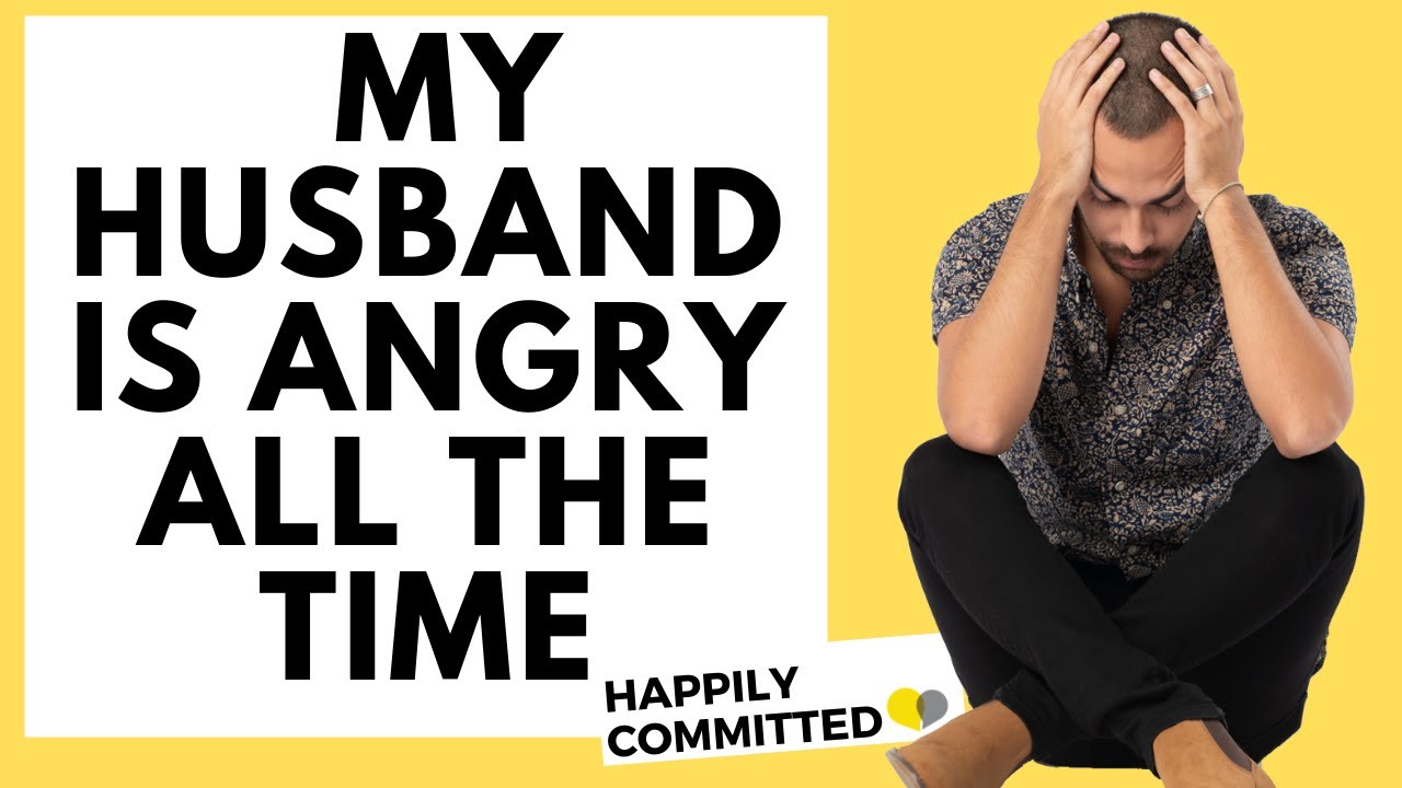 My Husband is Angry All The Time: What Should I Do?