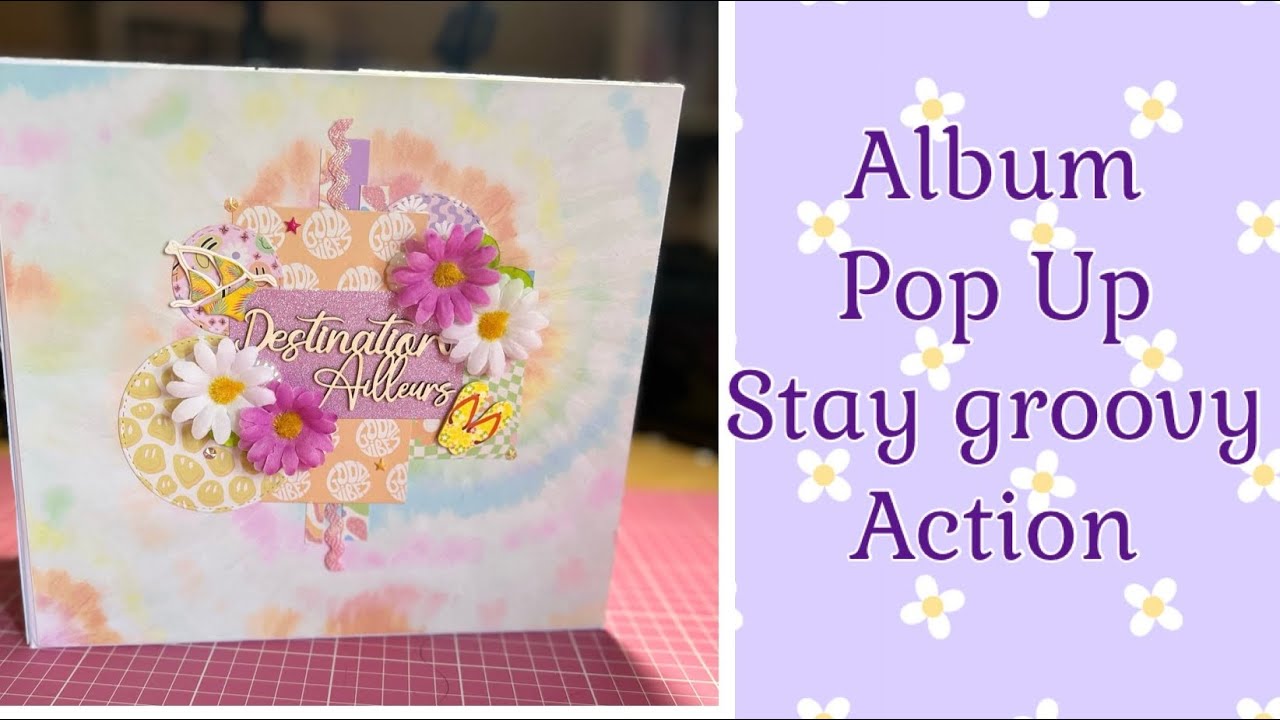 🌼Tuto 13🌼 Album pop up facile Stay Groovy {100% Action} *Scrap.gogouette*