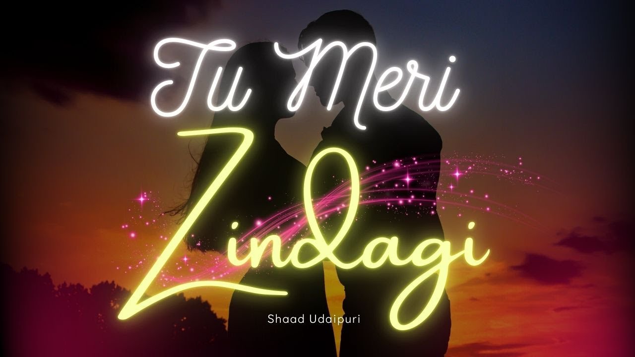 Tu Meri Zindagi, Heart Touching Romantic Song | Official Lyrics Video | Shaad Udaipuri